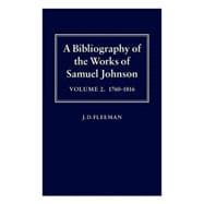 A Bibliography of the Works of Samuel Johnson Treating His Published Works from the Beginnings to 1984, Volume II: 1760-1816