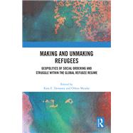 Making and Unmaking Refugees