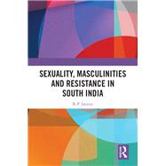 Sexuality, Masculinities and Resistance in South India