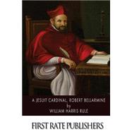 A Jesuit Cardinal, Robert Bellarmine