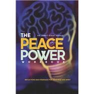 The Peace is Power Workbook Reflections and Strategies for Your Mind and Spirit