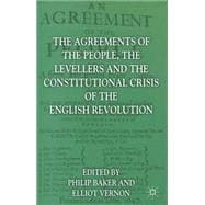 The Agreements of the People, the Levellers, and the Constitutional Crisis of the English Revolution Agreements of People,Levellers and Constitutional Crisis of the English Revolution