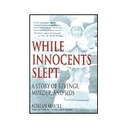 While Innocents Slept : A Story of Revenge, Murder and SIDs