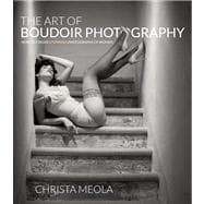 The Art of Boudoir Photography How to Create Stunning Photographs of Women