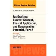 Fat Grafting: Current Concept, Clinical Application, and Regenerative Potential: An Issue of Clinics in Plastic Surgery