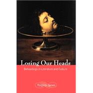 Losing Our Heads : Beheadings in Literature and Culture