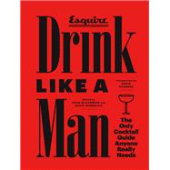 Drink Like a Man The Only Cocktail Guide Anyone Really Needs