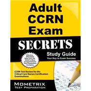 Adult Ccrn Exam Secrets Study Guide: Ccrn Test Review for the Critical Care Nurses Certification Examinations