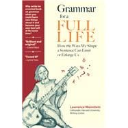 Grammar for a Full Life: How the Ways We Shape a Sentence Can Limit or Enlarge Us