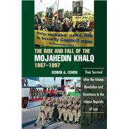 Rise and Fall of the Mojahedin Khalq, 1987-1997 Their Survival after the Islamic Revolution and Resistance to the Islamic Republic of Iran