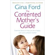 The Contented Mother's Guide Essential Advice to Help You Be a Happy, Calm and Confident Mother