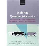 Exploring Quantum Mechanics A Collection of 700+ Solved Problems for Students, Lecturers, and Researchers