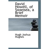 David Howell, of Swansea, a Brief Memoir