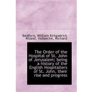 The Order of the Hospital of St. John of Jerusalem; Being a History of the English Hospitallers of St. John, Their Rise and Progress