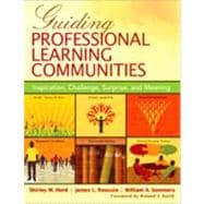 Guiding Professional Learning Communities : Inspiration, Challenge, Surprise, and Meaning