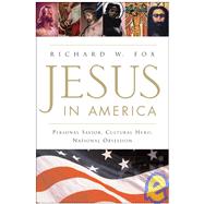 Jesus in America: Personal Savior, Cultural Hero, National Obsession