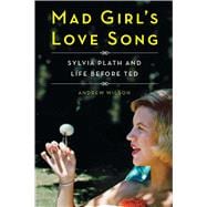 Mad Girl's Love Song Sylvia Plath and Life Before Ted