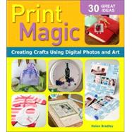 Print Magic: Creating Crafts Using Digital Photos & Art