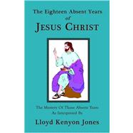 The Eighteen Absent Years of Jesus Christ