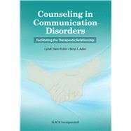Counseling in Communication Disorders Facilitating the Therapeutic Relationship