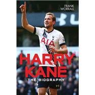 Harry Kane The Biography
