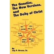 The Gnostics, the New Versions and the Deity of Christ