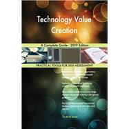 Technology Value Creation A Complete Guide - 2019 Edition