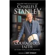 Courageous Faith My Story From a Life of Obedience