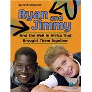 Ryan and Jimmy And the Well in Africa That Brought Them Together