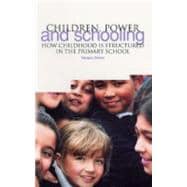 Children, Power and Schooling: How Childhood Is Structured in the Primary School