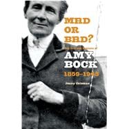 Mad or Bad? The Life and Exploits of Amy Bock, 1859-1943
