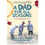 A Dad for All Seasons: How My Sons Raised Me