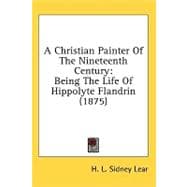 Christian Painter of the Nineteenth Century : Being the Life of Hippolyte Flandrin (1875)