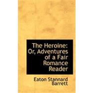 The Heroine: Or, Adventures of a Fair Romance Reader