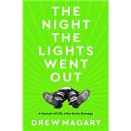 The Night the Lights Went Out A Memoir of Life After Brain Damage