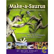 Make-a-saurus: My Life With Raptors and Other Dinosaurs