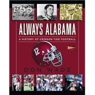 Always Alabama A History of Crimson Tide Football