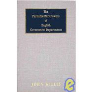Parliamentary Powers of English Government Departments [1933],9781584772712