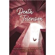 Death of Television The COVID Murders Mystery: Book Two of Two