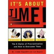 It's about Time! : The Six Styles of Procrastination and How to Overcome Them