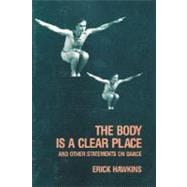 The Body Is a Clear Place; and Other Statements on Dance