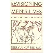 Revisioning Men's Lives Gender, Intimacy, and Power