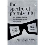 The Spectre of Promiscuity: Gay Male and Bisexual Non-monogamies and Polyamories