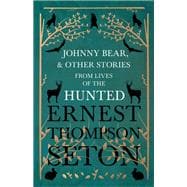 Johnny Bear, and Other Stories from Lives of the Hunted