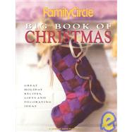 Family Circle Big Book of Christmas: Great Holiday Recipes Gifts and Decorating Ideas
