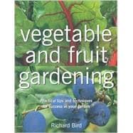 Vegetable and Fruit Gardening: Practical Tips and Techniques for Success in Your Garden