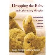 Dropping the Baby and Other Scary Thoughts: Breaking the Cycle of Unwanted Thoughts in Motherhood
