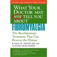 WHAT YOUR DOCTOR MAY NOT TELL YOU ABOUT (TM): FIBROMYALGIA The Revolutionary Treatment That Can Reverse the Disease
