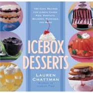 Icebox Desserts 100 Cool Recipes For Icebox Cakes, Pies, Parfaits, Mousses, Puddings, And More