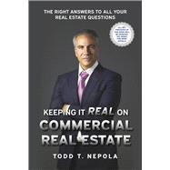 Keeping It Real on Commercial Real Estate The Right Answers to all your Real Estate Questions